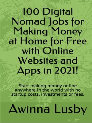 cover image of 100 Digital Nomad Jobs for Making Money at Home for Free with Online Websites and Apps in 2021!